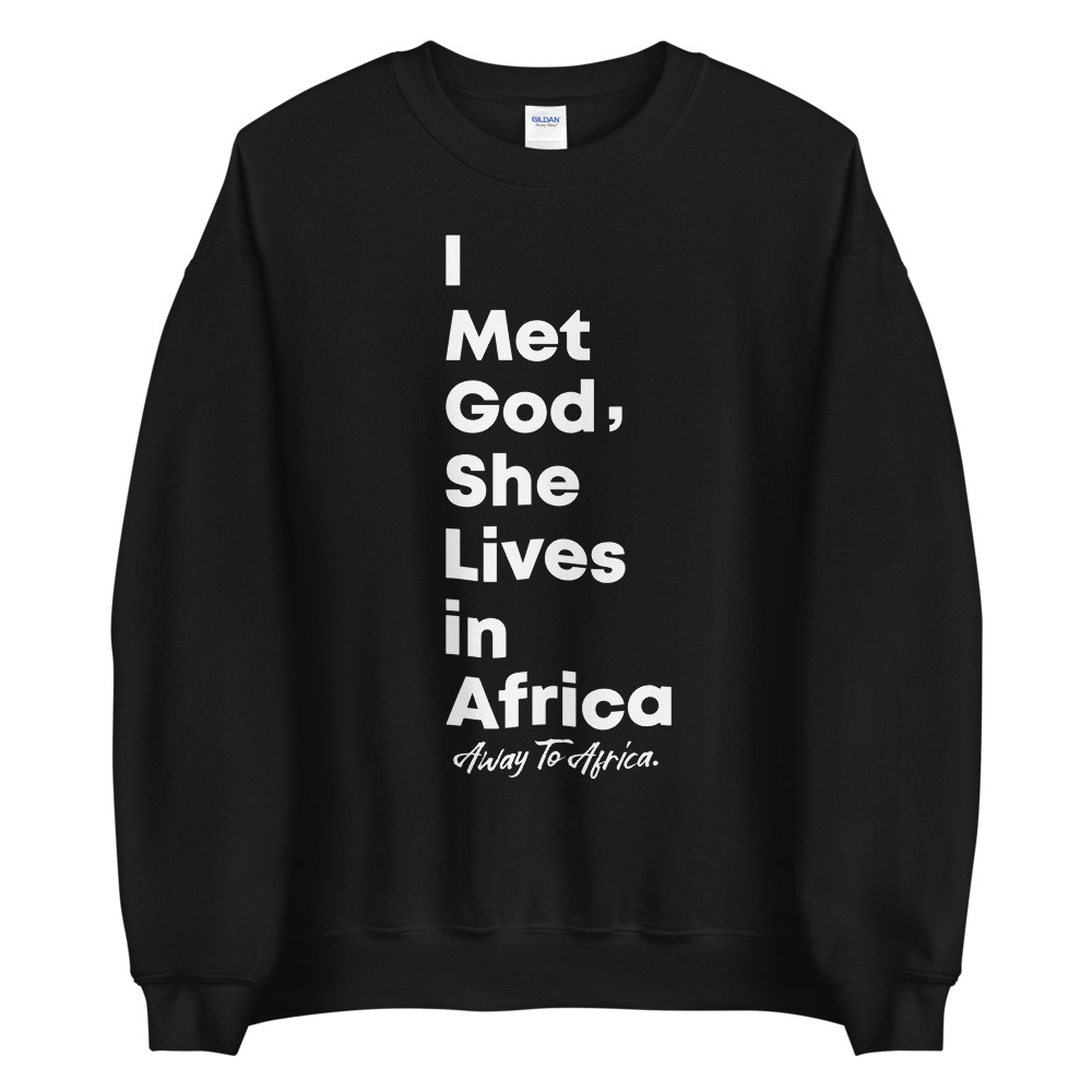I Met God, She Lives In Africa Sweatshirt